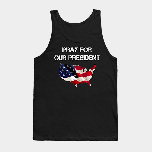 Pray for our President Tank Top by Karin Wright